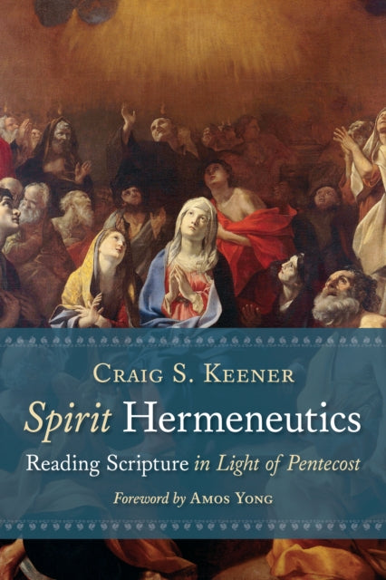 Keener Craig S. - Spirit Hermeneutics Reading Scripture In Light Of Pentecost - Paperback