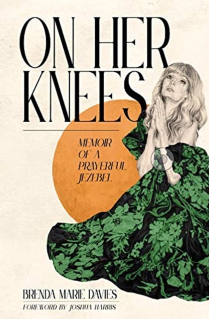 Davies Brenda Marie - On Her Knees Memoir Of A Prayerful Jezebel - Hardcover