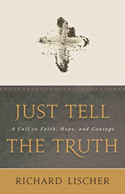 Lischer Richard - Just Tell The Truth A Call To Faith Hope And Courage - Paperback