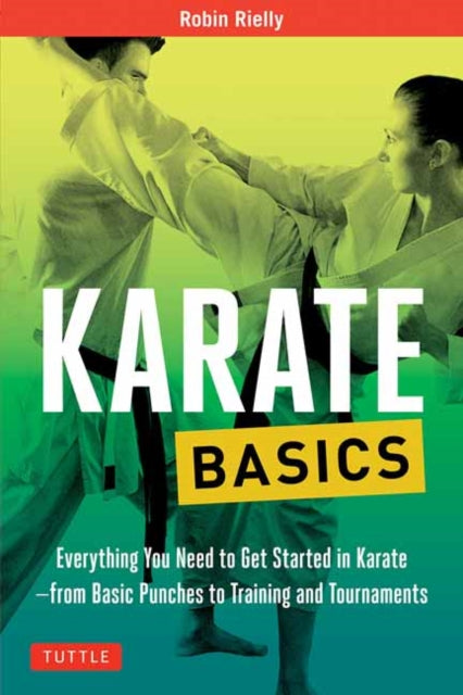Rielly Robin - Karate Basics Everything You Need To Get Started In Karate - From Basic Punches To Training And Tournaments - Paperback