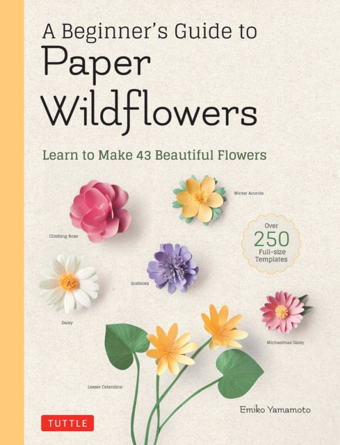 Yamamoto Emiko - A Beginner's Guide To Paper Wildflowers Learn To Make 43 Beautiful Paper Flowers (Over 250 Full - Size Templates) - Paperback