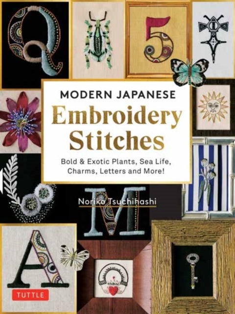 Tsuchihashi Noriko - Modern Japanese Embroidery Stitches Bold & Exotic Plants Sea Life Charms Letters And More! (Over 100 Designs) - Hardcover
