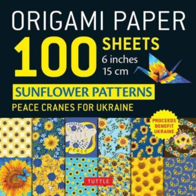 Tuttle Publishing - Origami Paper 100 Sheets Sunflower Patterns 6" (15 Cm) Peace Cranes For Ukraine. Proceeds Benefit Ukraine - Tuttle Origami Paper: Double - Sided Origami Sheets Printed With 12 Different Patterns (Instructions For 5 Projects