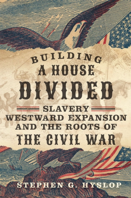 Hyslop Stephen G. - Building A House Divided Slavery Westward Expansion And The Roots Of The Civil War - Hardcover