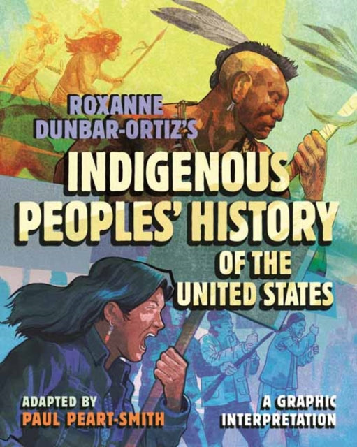 Peart - Smith Paul - Roxanne Dunbar - Ortiz's Indigenous Peoples History Of The United States A Graphic Interpretation - Hardcover