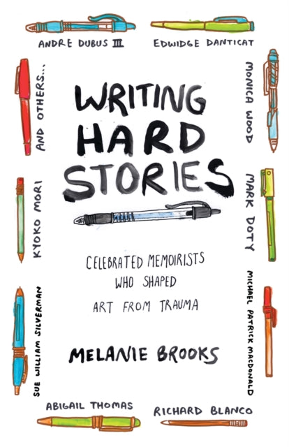 Brooks Melanie - Writing Hard Stories Celebrated Memoirists Who Shaped Art From Trauma - Paperback