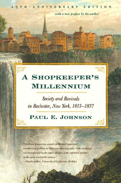 Johnson Paul E. - A Shopkeeper's Millennium Society And Revivals In Rochester New York 1815 - 1837 - Paperback
