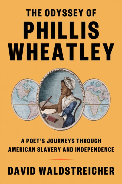 Waldstreicher David - The Odyssey Of Phillis Wheatley A Poet's Journeys Through American Slavery And Independence - Hardcover