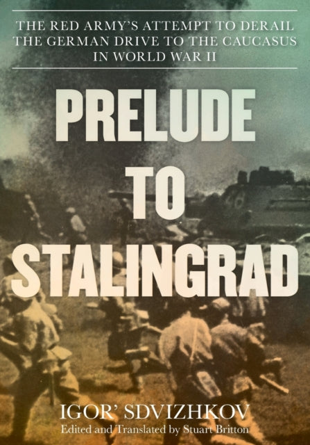 Sdvizhkov Igor - Prelude To Stalingrad The Red Army's Attempt To Derail The German Drive To The Caucasus In World War Ii - Paperback