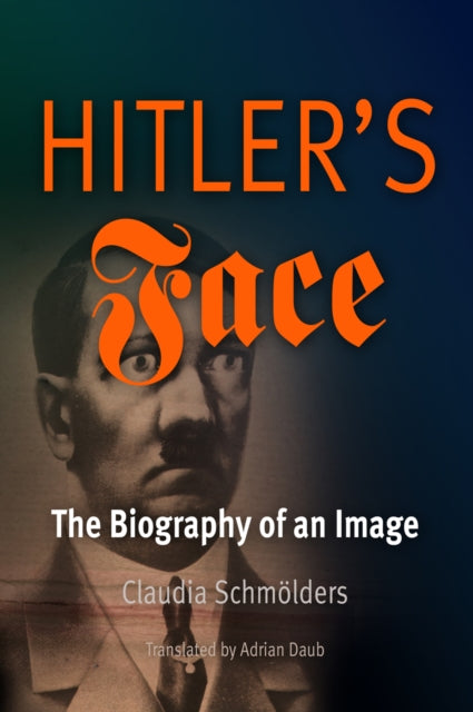 Schmolders Claudia - Hitler's Face The Biography Of An Image - Paperback