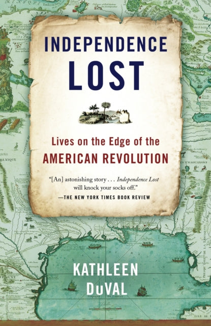 Duval Kathleen - Independence Lost Lives On The Edge Of The American Revolution - Paperback