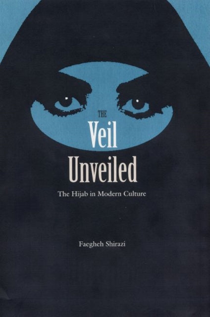 Shirazi Faegheh - The Veil Unveiled The Hijab In Modern Culture - Hardcover