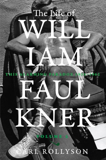 Rollyson Carl - The Life Of William Faulkner This Alarming Paradox 1935 1962 - Hardcover