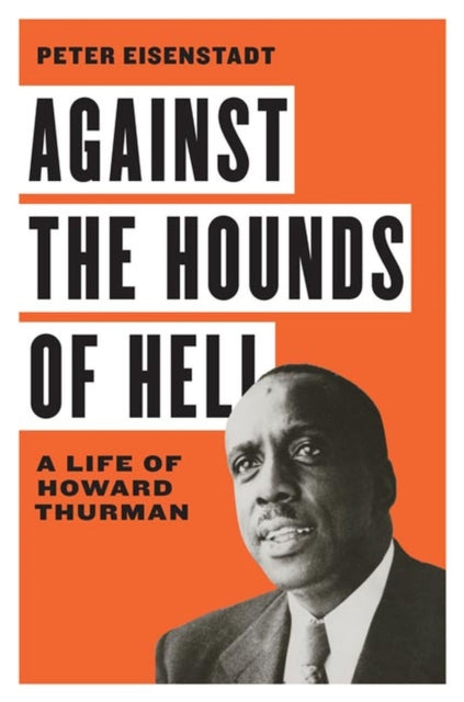 Eisenstadt Peter - Against The Hounds Of Hell A Life Of Howard Thurman - Hardcover