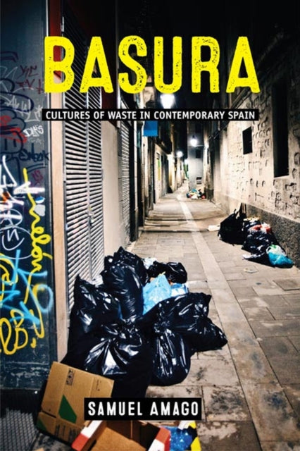 Amago Samuel - Basura Cultures Of Waste In Contemporary Spain - Hardcover