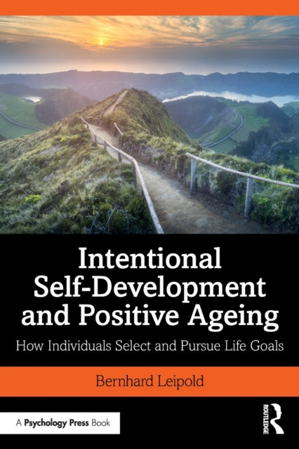 Leipold Bernhard - Intentional Self - Development And Positive Ageing How Individuals Select And Pursue Life Goals - Paperback