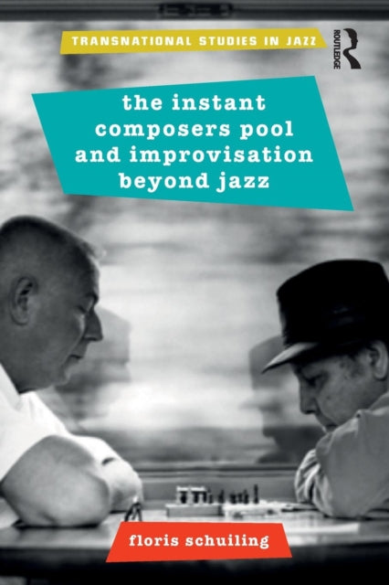 Schuiling Floris (Utrecht University Netherlands) - The Instant Composers Pool And Improvisation Beyond Jazz - Paperback