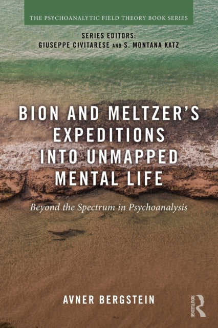 Bergstein Avner - Bion And Meltzer's Expeditions Into Unmapped Mental Life Beyond The Spectrum In Psychoanalysis - Paperback