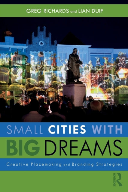 Duif Lian - Small Cities With Big Dreams Creative Placemaking And Branding Strategies - Paperback