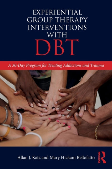 Bellofatto Mary Hickam (Private Practice Florida Usa) - Experiential Group Therapy Interventions With Dbt A 30 - Day Program For Treating Addictions And Trauma - Paperback