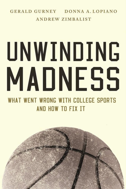Zimbalist Andrew - Unwinding Madness What Went Wrong With College Sports And How To Fix It - Paperback
