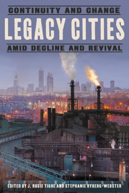 University Of Pittsburgh Press - Legacy Cities Continuity And Change Amid Decline And Revival - Hardcover