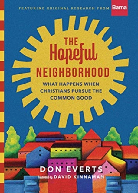 Kinnaman David - The Hopeful Neighborhood What Happens When Christians Pursue The Common Good - Hardcover