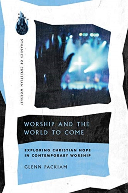 Packiam Glenn - Worship And The World To Come Exploring Christian Hope In Contemporary Worship - Paperback