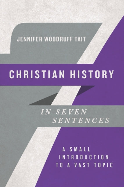 Tait Jennifer Woodru - Christian History In Seven Sentences A Small Introduction To A Vast Topic - Paperback
