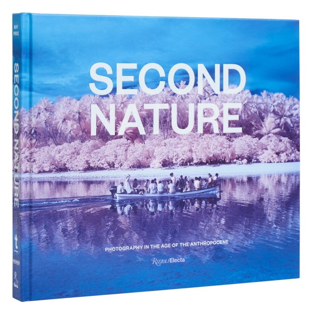 Price Marshall N. - Second Nature Photography In The Age Of The Anthropocene - Hardcover