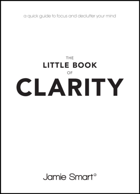 Binding: Paperback
Description: Imagine what you could achieve if you could only clear your mind The Little Book of Clarity shows you how to clear your head and get things done. Based on bestselling book Clarity this new edition has been distilled to the essentials getting right to the point.