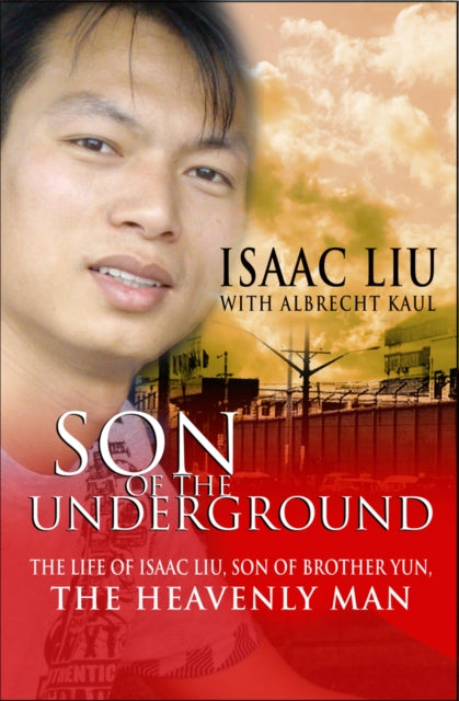 Kaul Albrecht - Son Of The Underground The Life Of Isaac Liu Son Of Brother Yun The Heavenly Man - Paperback