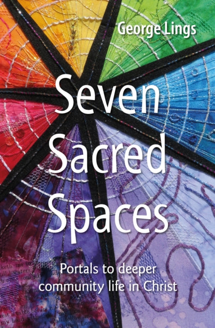 Lings George - Seven Sacred Spaces Portals To Deeper Community Life In Christ - Paperback