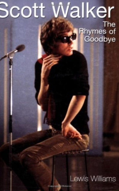 Williams Lewis - Scott Walker The Rhymes Of Goodbye - Paperback