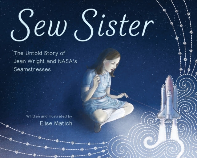 Matich Elise - Sew Sister The Untold Story Of Jean Wright And Nasa's Seamstresses - Hardcover