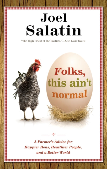 Binding: Paperback
Description: From farmer Joel Salatin's point of view life in the 21st century just ain't normal. In Folks THIS AIN T Normal he discusses how far removed we are from the simple sustainable joy that comes from living close to the land and the people we love.