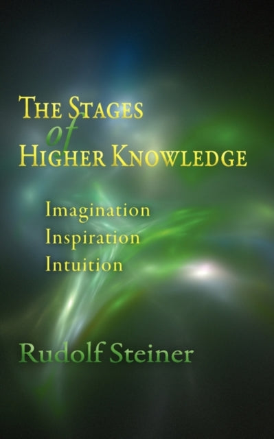 Steiner Rudolf - The Stages Of Higher Knowledge Imagination Inspiration Intuition - Paperback