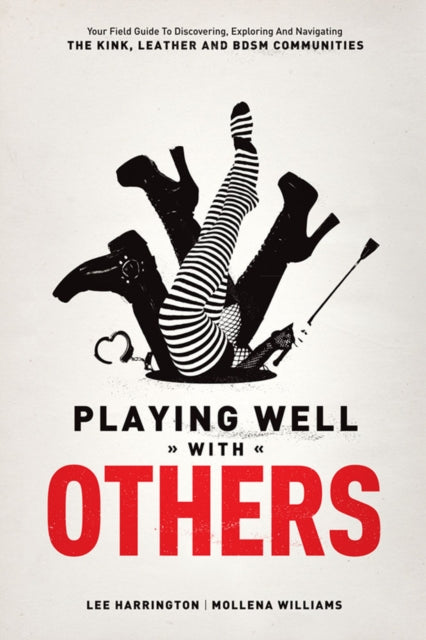 Williams Mollena - Playing Well With Others Your Field Guide To Discovering Exploring And Navigating The Kink Leather And Bdsm Communities - Paperback