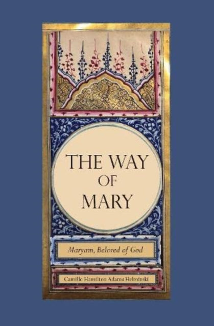 Helminski Camille Hamilton Adams - The Way Of Mary Maryam Beloved Of God - Hardcover