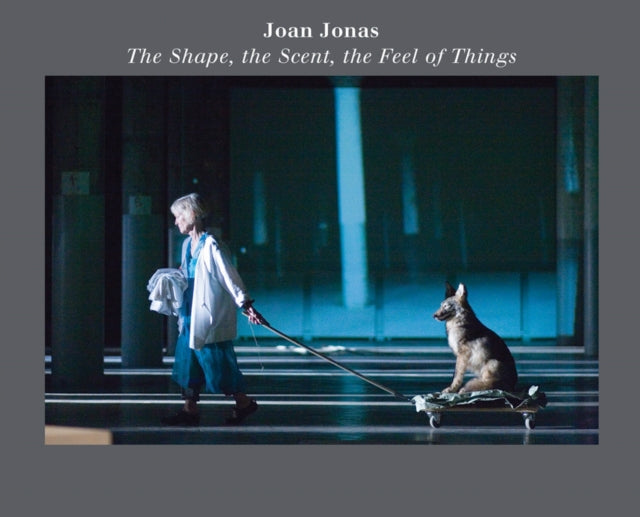 Dia Art Foundation U. S. - Joan Jonas: The Shape The Scent The Feel Of Things Fifteenth Anniversary Edition - Paperback
