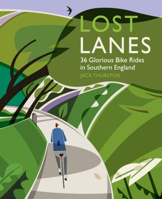 Lost Lanes 36 Glorious Bike Rides In Southern England (London And The South - East)