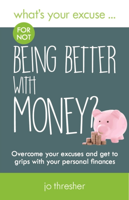 Thresher Jo - What's Your Excuse For Not Being Better With Money? Overcome Your Excuses And Get To Grips With Your Personal Finances - Paperback