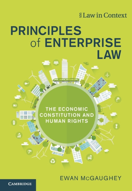 Mcgaughey Ewan (King's College London) - Principles Of Enterprise Law The Economic Constitution And Human Rights - Paperback