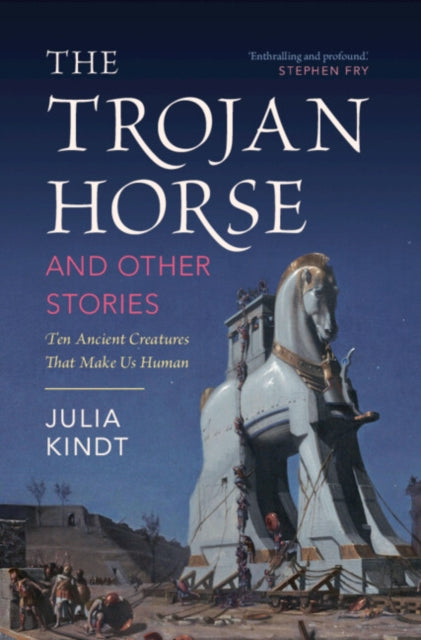 Kindt Julia (University Of Sydney) - The Trojan Horse And Other Stories Ten Ancient Creatures That Make Us Human - Hardcover