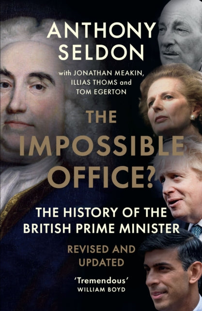 Seldon Anthony (University Of Buckingham) - The Impossible Office? The History Of The British Prime Minister - Revised And Updated - Paperback