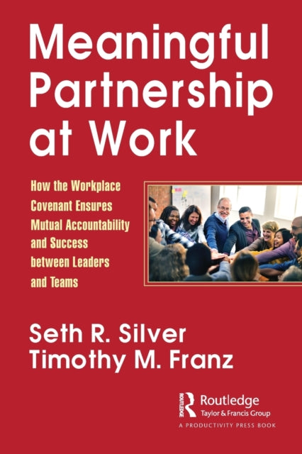 Franz Timothy - Meaningful Partnership At Work How The Workplace Covenant Ensures Mutual Accountability And Success Between Leaders And Teams - Paperback