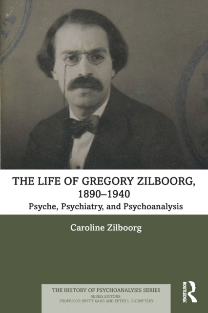Zilboorg Caroline - The Life Of Gregory Zilboorg 1890 1940 Psyche Psychiatry And Psychoanalysis - Paperback