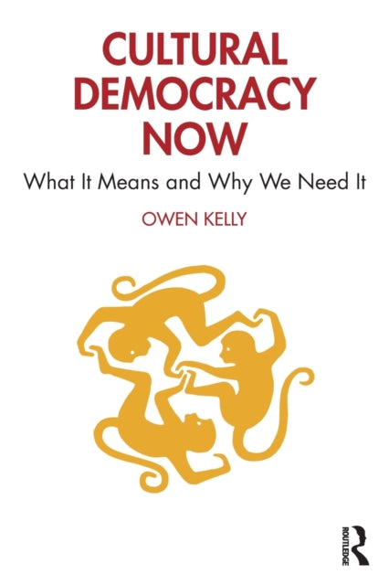 Kelly Owen (Arcada Helsinki) - Cultural Democracy Now What It Means And Why We Need It - Paperback