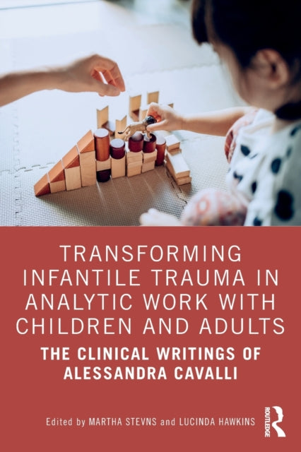 Taylor & Francis Ltd - Transforming Infantile Trauma In Analytic Work With Children And Adults The Clinical Writings Of Alessandra Cavalli - Paperback