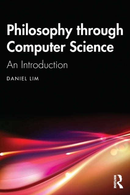 Lim Daniel - Philosophy Through Computer Science An Introduction - Paperback